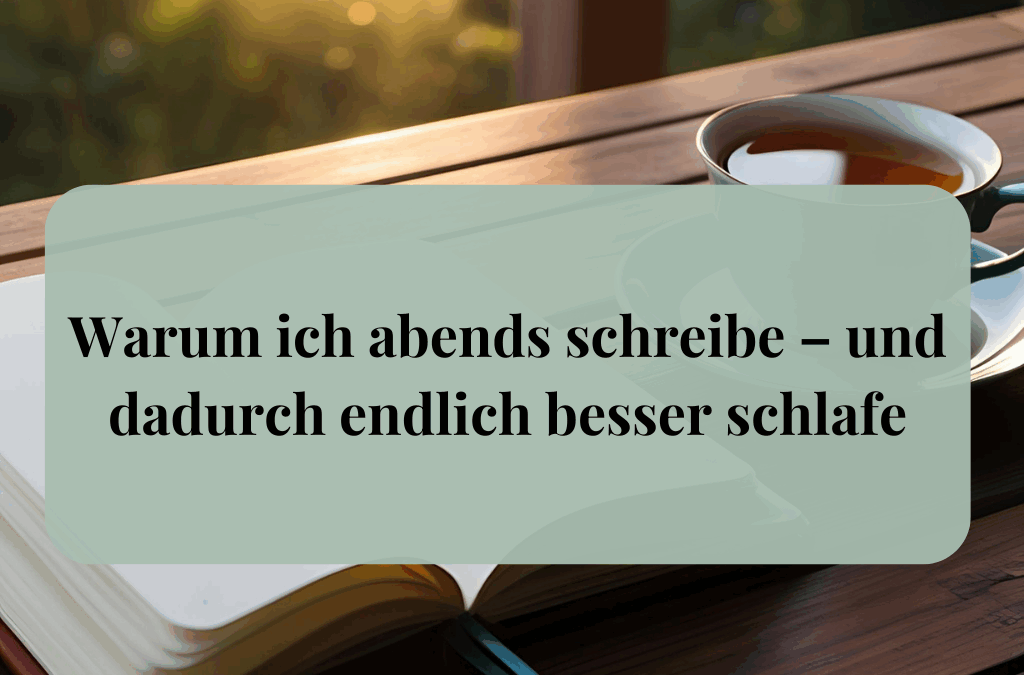 Warum ich abends schreibe – und dadurch endlich besser schlafe