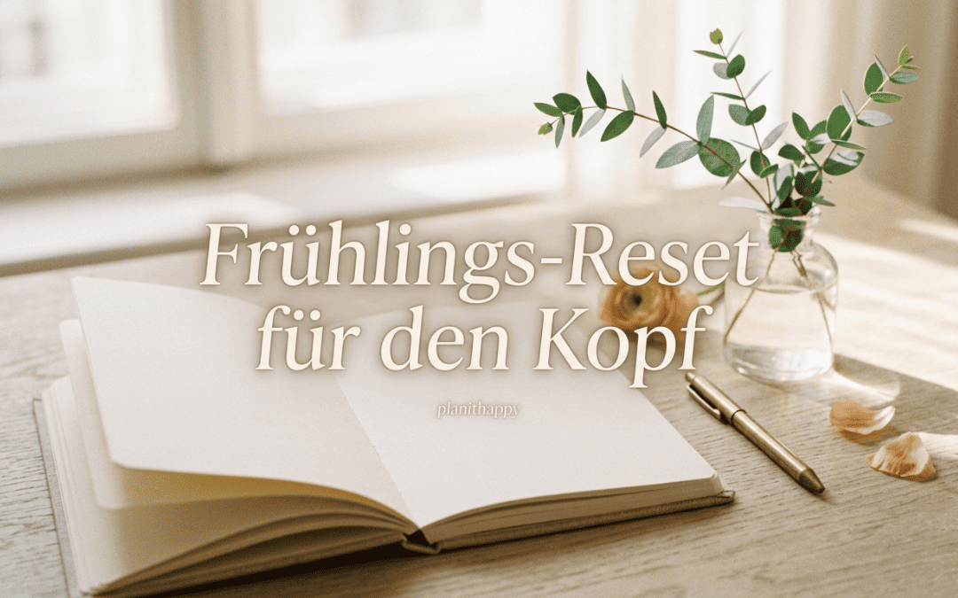 Frühlings-Reset für den Kopf: 7 Journaling-Fragen gegen innere Unruhe