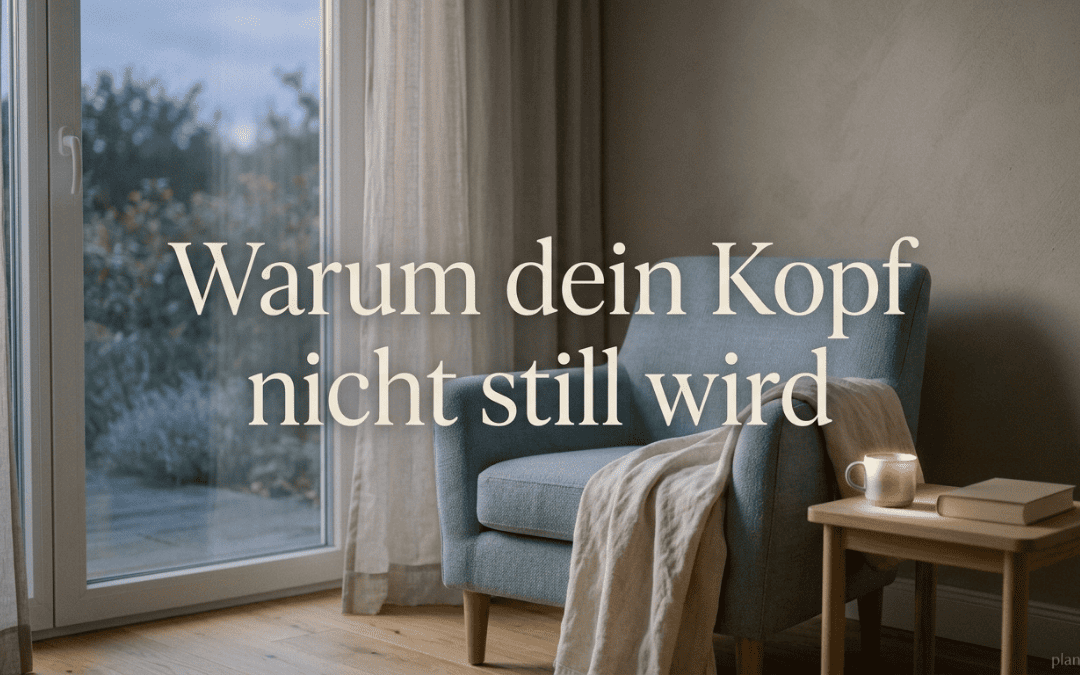 Warum dein Kopf nicht still wird und was wirklich dahinter steckt